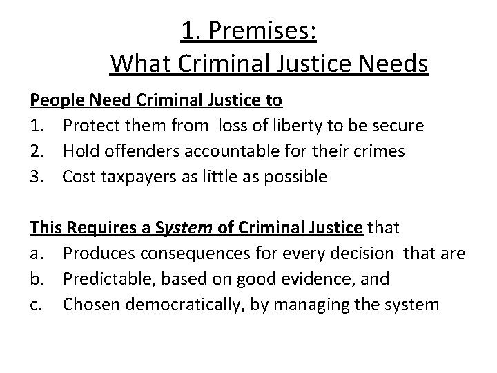 1. Premises: What Criminal Justice Needs People Need Criminal Justice to 1. Protect them