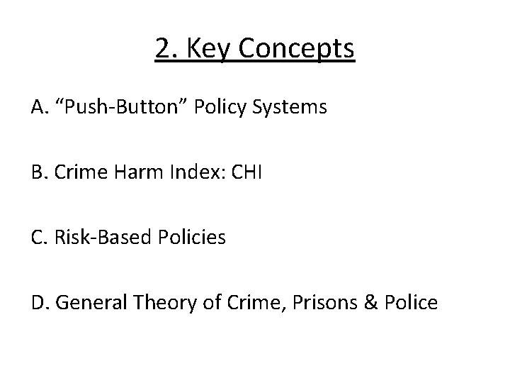 2. Key Concepts A. “Push-Button” Policy Systems B. Crime Harm Index: CHI C. Risk-Based