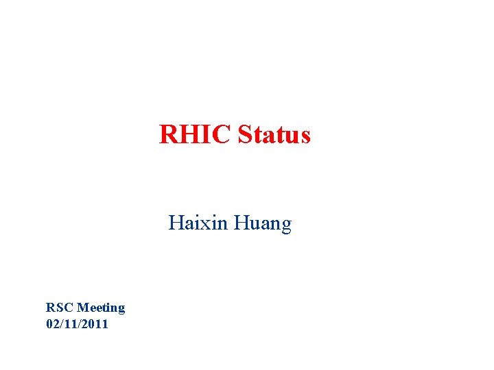 RHIC Status Haixin Huang RSC Meeting 02/11/2011 