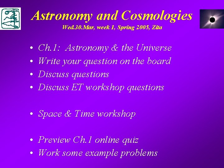 Astronomy and Cosmologies Wed. 30. Mar, week 1, Spring 2005, Zita • • Ch.