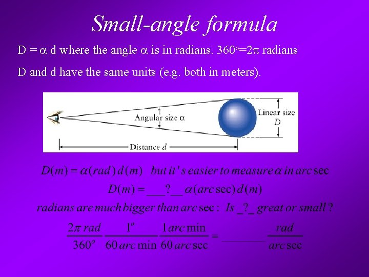 Small-angle formula D = a d where the angle a is in radians. 360