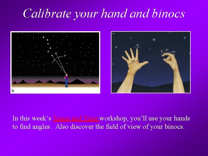 Calibrate your hand binocs In this week’s Space and Time workshop, you’ll use your