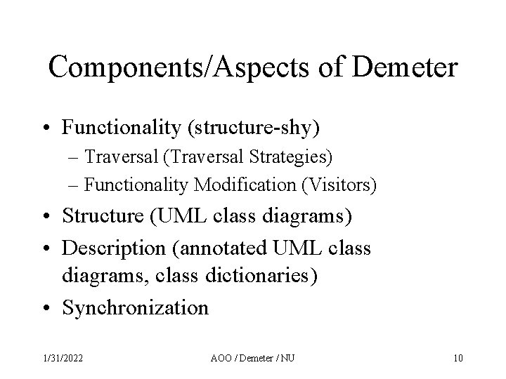 Components/Aspects of Demeter • Functionality (structure-shy) – Traversal (Traversal Strategies) – Functionality Modification (Visitors)