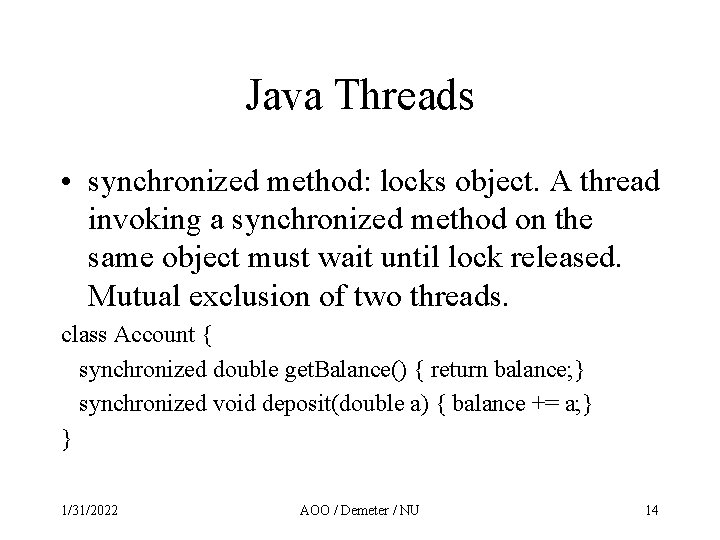 Java Threads • synchronized method: locks object. A thread invoking a synchronized method on