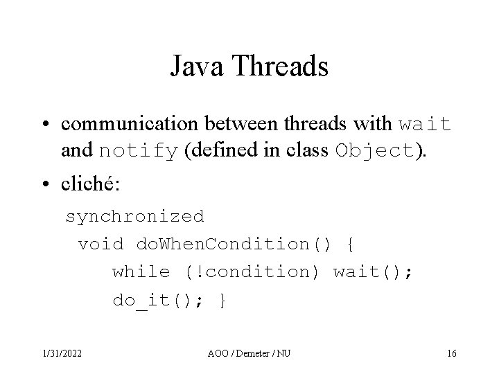 Java Threads • communication between threads with wait and notify (defined in class Object).