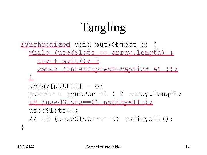 Tangling synchronized void put(Object o) { while (used. Slots == array. length) { try