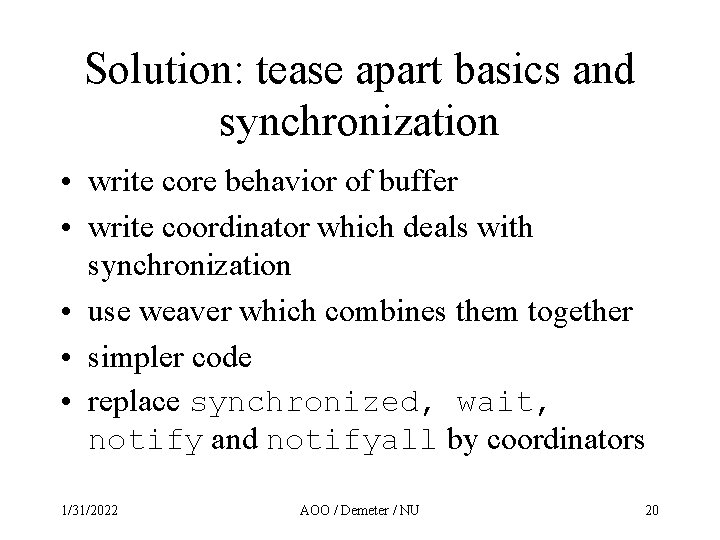 Solution: tease apart basics and synchronization • write core behavior of buffer • write