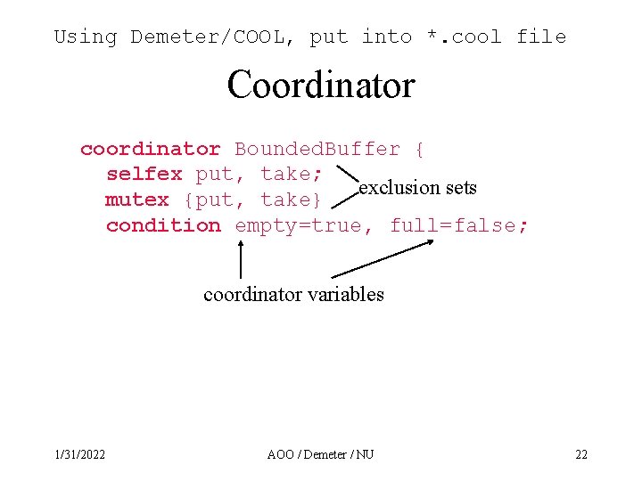 Using Demeter/COOL, put into *. cool file Coordinator coordinator Bounded. Buffer { selfex put,