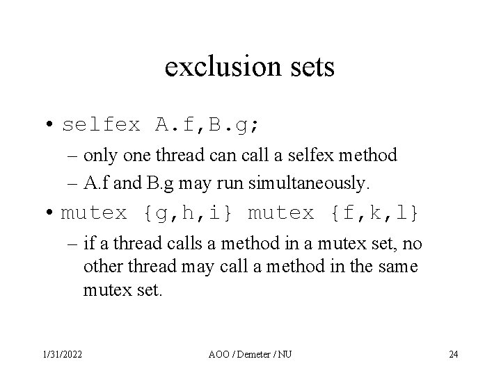 exclusion sets • selfex A. f, B. g; – only one thread can call