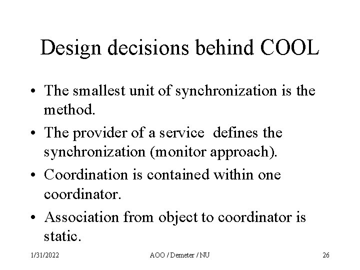 Design decisions behind COOL • The smallest unit of synchronization is the method. •