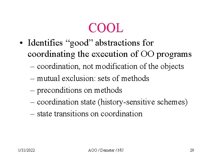 COOL • Identifies “good” abstractions for coordinating the execution of OO programs – coordination,