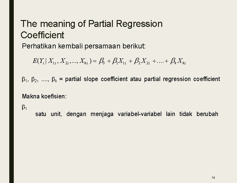 The meaning of Partial Regression Coefficient Perhatikan kembali persamaan berikut: E(Yi | X 1