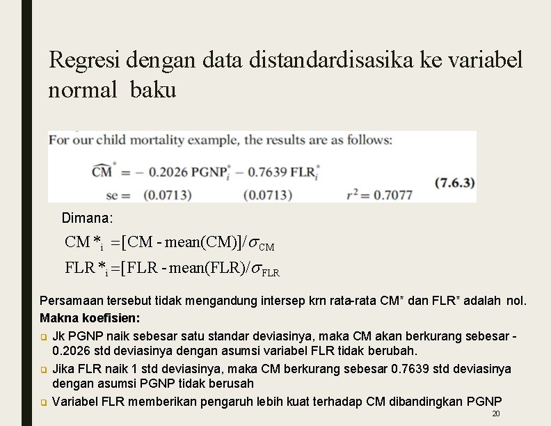 Regresi dengan data distandardisasika ke variabel normal baku Dimana: CM *i [CM - mean(CM)]/