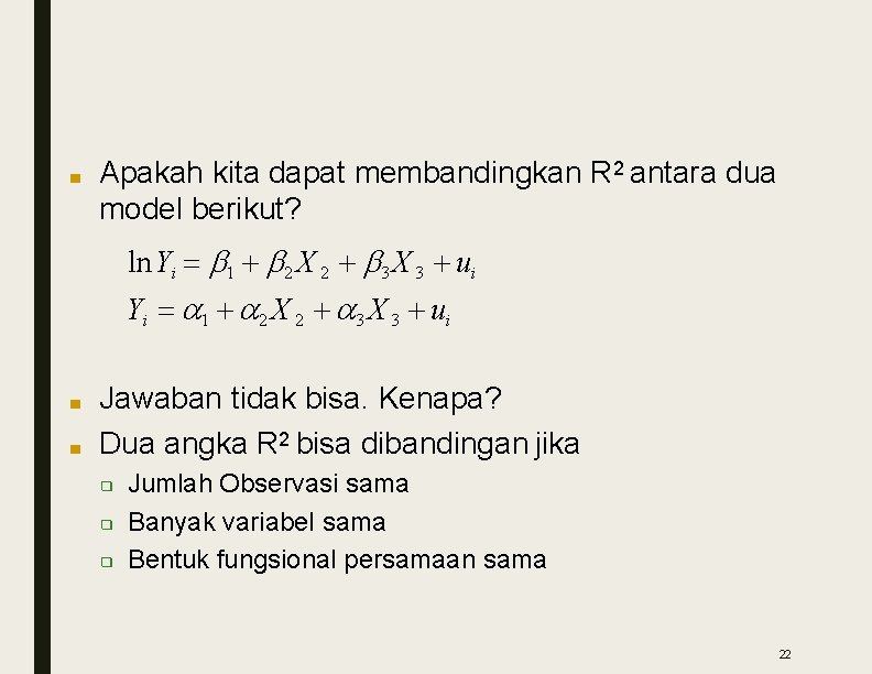 ■ Apakah kita dapat membandingkan R 2 antara dua model berikut? ln Yi 1