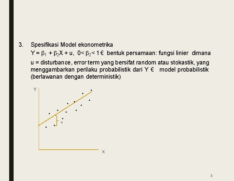 3. Spesifikasi Model ekonometrika Y = 1 + 2 X + u, 0< 2<