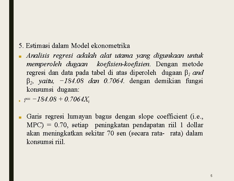 5. Estimasi dalam Model ekonometrika ■ Analisis regresi adalah alat utama yang digunkaan untuk