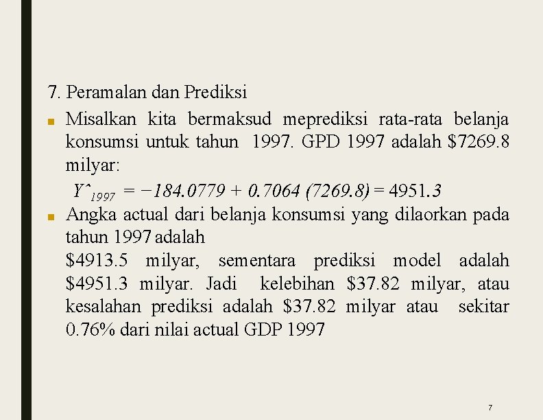 7. Peramalan dan Prediksi ■ Misalkan kita bermaksud meprediksi rata-rata belanja konsumsi untuk tahun