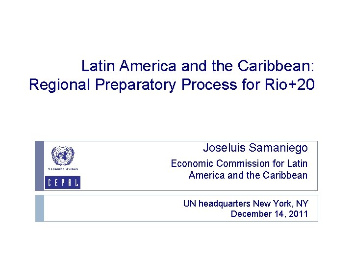 Latin America and the Caribbean: Regional Preparatory Process for Rio+20 Joseluis Samaniego Economic Commission