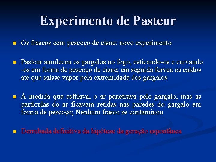 Experimento de Pasteur n Os frascos com pescoço de cisne: novo experimento n Pasteur