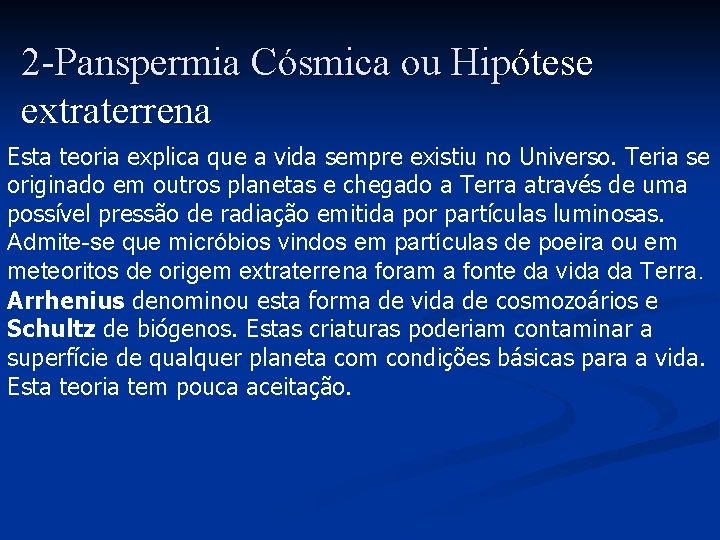 2 -Panspermia Cósmica ou Hipótese Hip extraterrena Esta teoria explica que a vida sempre