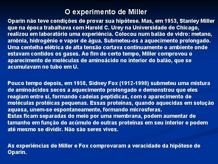 O experimento de Miller Oparin não teve condições de provar sua hipótese. Mas, em