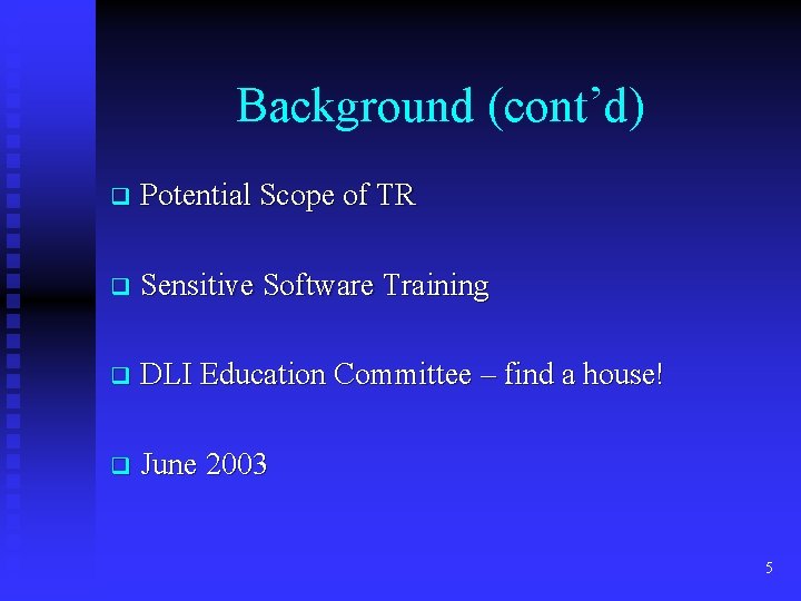 Background (cont’d) q Potential Scope of TR q Sensitive Software Training q DLI Education