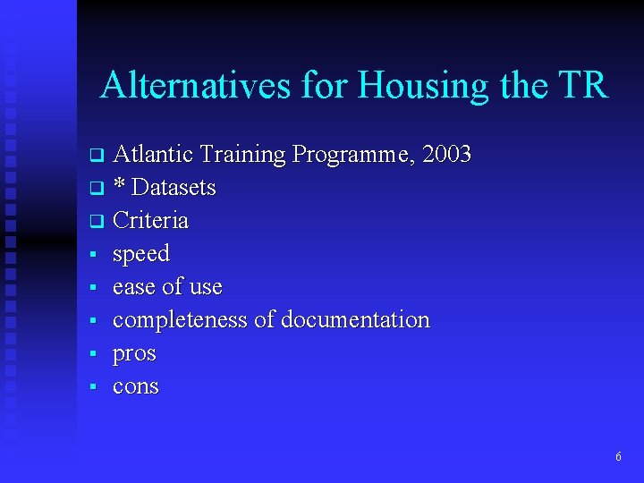 Alternatives for Housing the TR Atlantic Training Programme, 2003 q * Datasets q Criteria
