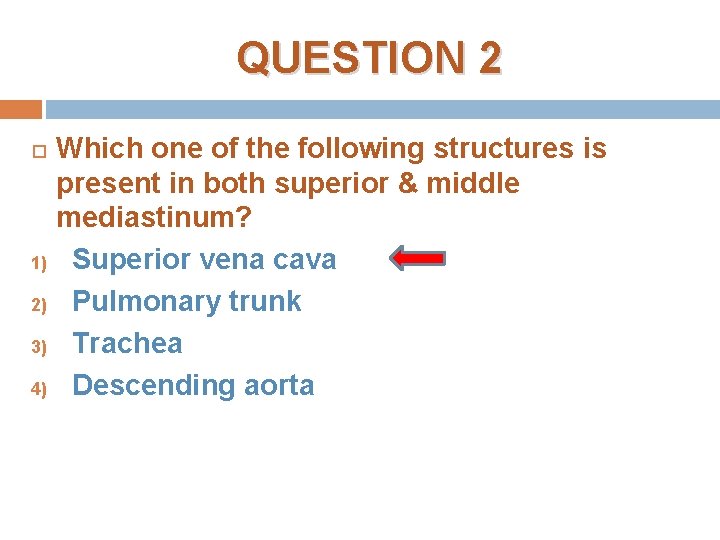 QUESTION 2 1) 2) 3) 4) Which one of the following structures is present