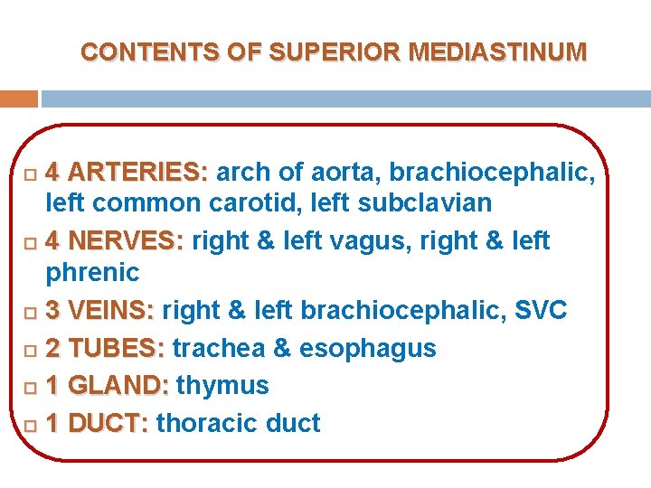 CONTENTS OF SUPERIOR MEDIASTINUM 4 ARTERIES: arch of aorta, brachiocephalic, left common carotid, left