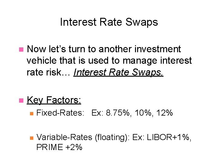 Interest Rate Swaps n Now let’s turn to another investment vehicle that is used