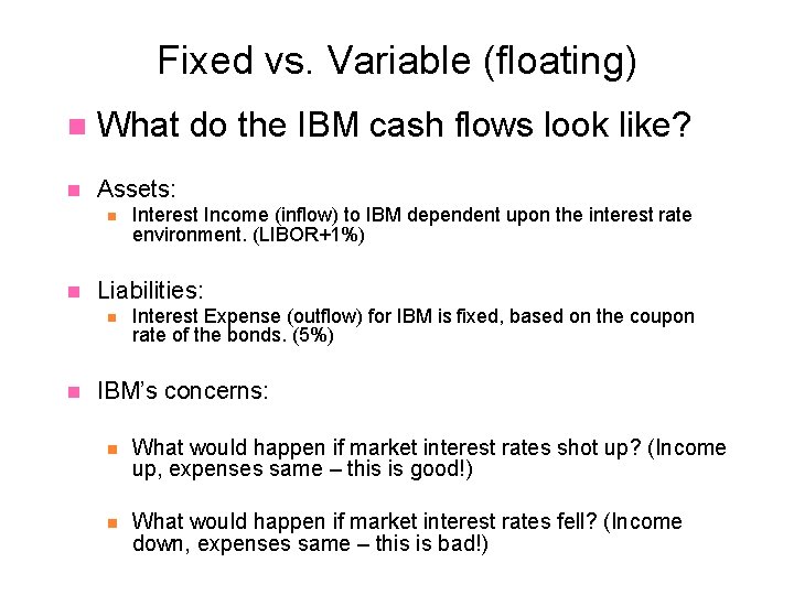Fixed vs. Variable (floating) n What do the IBM cash flows look like? n