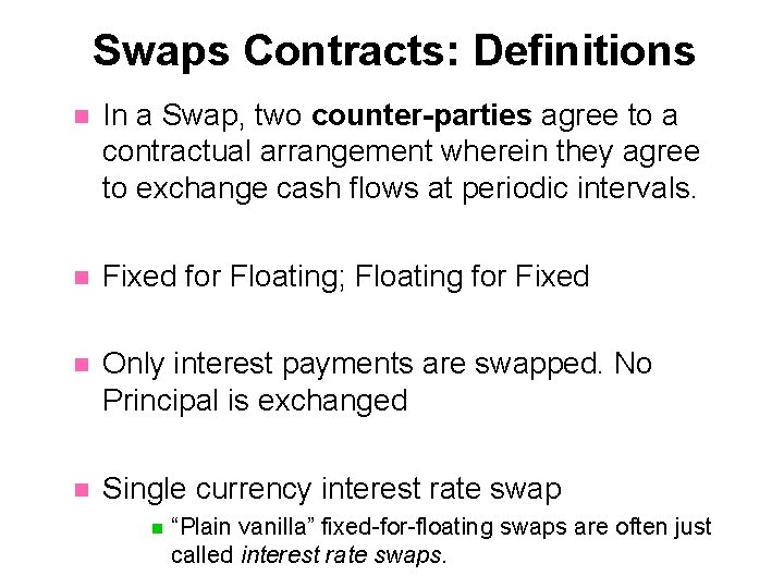 Swaps Contracts: Definitions n In a Swap, two counter-parties agree to a contractual arrangement