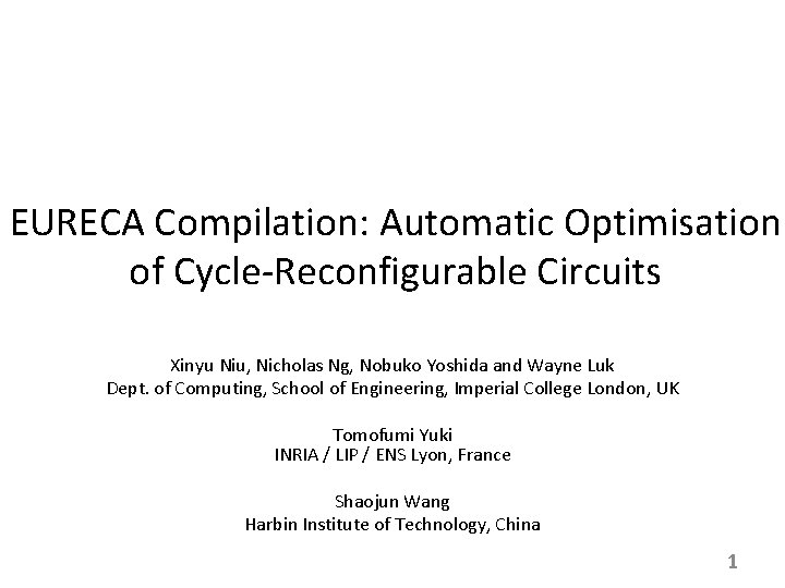 EURECA Compilation: Automatic Optimisation of Cycle-Reconfigurable Circuits Xinyu Niu, Nicholas Ng, Nobuko Yoshida and