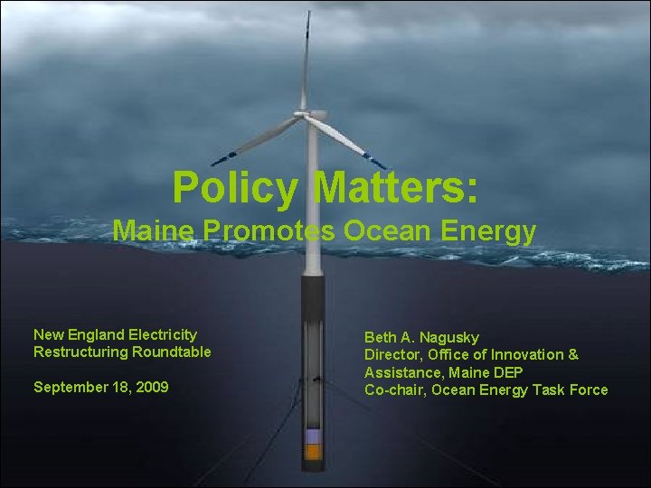 Policy Matters: Maine Promotes Ocean Energy New England Electricity Restructuring Roundtable September 18, 2009