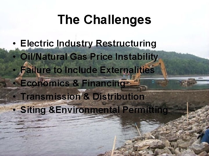 The Challenges • • • Electric Industry Restructuring Oil/Natural Gas Price Instability Failure to