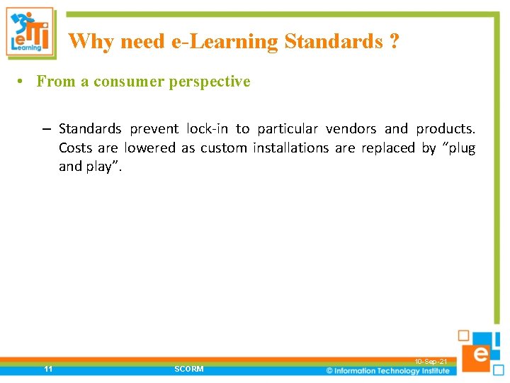 Why need e-Learning Standards ? • From a consumer perspective – Standards prevent lock-in