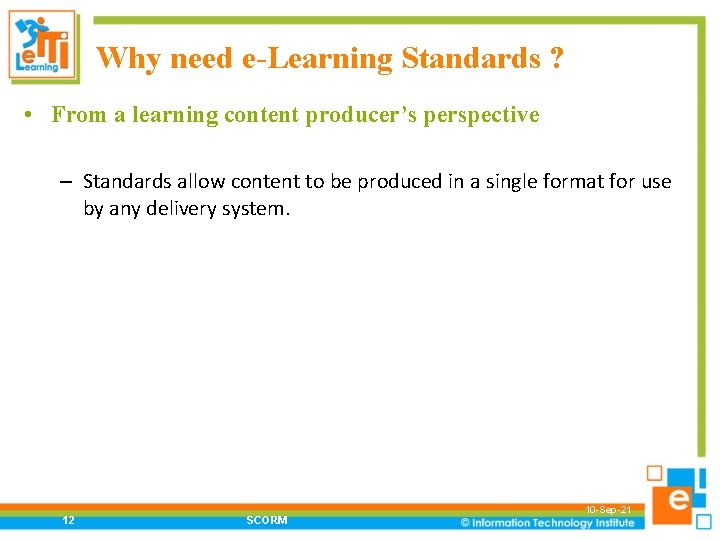 Why need e-Learning Standards ? • From a learning content producer’s perspective – Standards