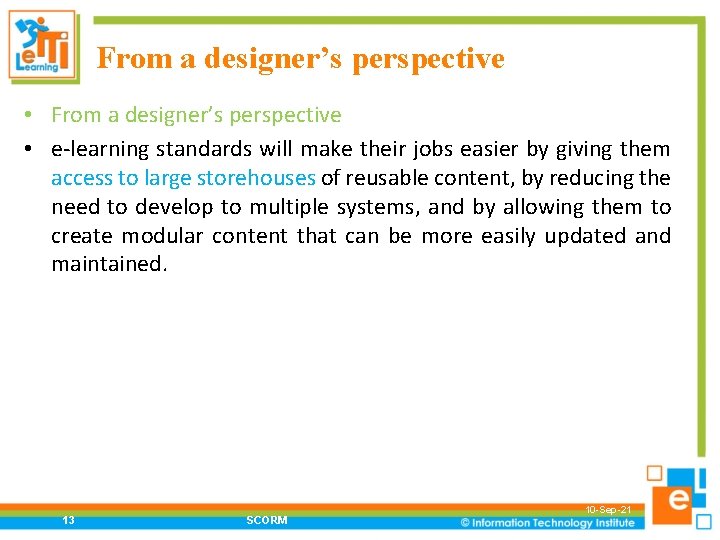 From a designer’s perspective • e-learning standards will make their jobs easier by giving