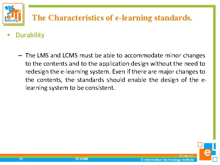 The Characteristics of e-learning standards. • Durability – The LMS and LCMS must be