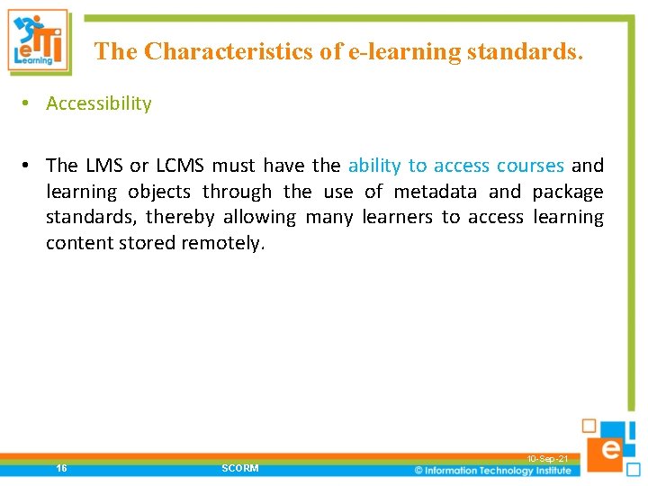 The Characteristics of e-learning standards. • Accessibility • The LMS or LCMS must have