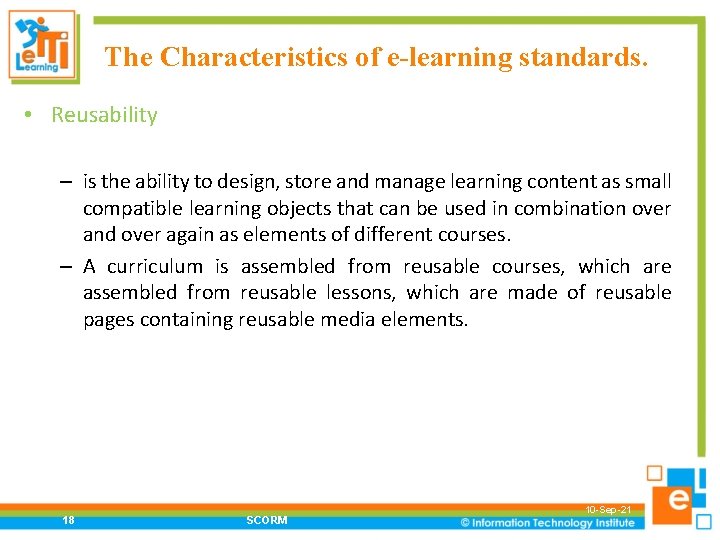 The Characteristics of e-learning standards. • Reusability – is the ability to design, store