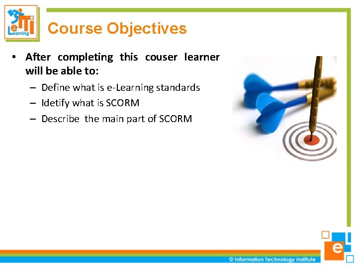 Course Objectives • After completing this couser learner will be able to: – Define