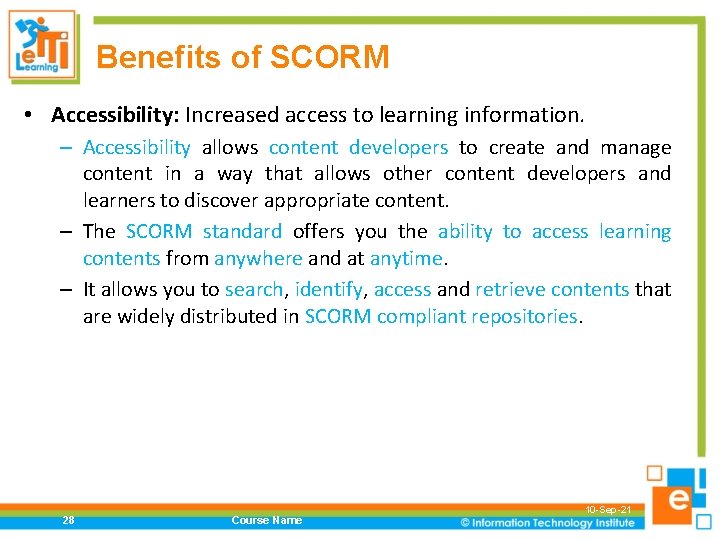 Benefits of SCORM • Accessibility: Increased access to learning information. – Accessibility allows content