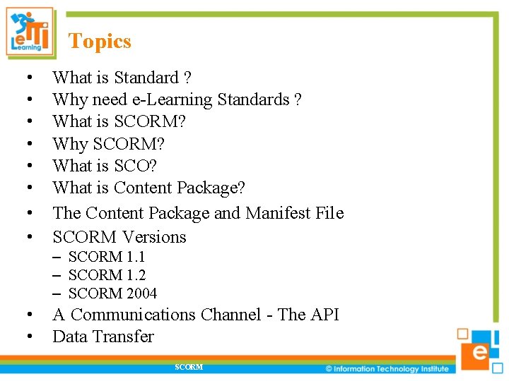 Topics • • What is Standard ? Why need e-Learning Standards ? What is