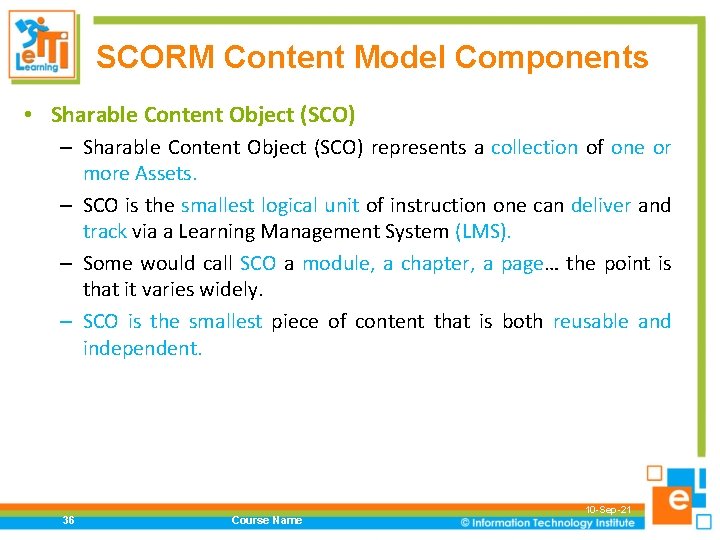 SCORM Content Model Components • Sharable Content Object (SCO) – Sharable Content Object (SCO)