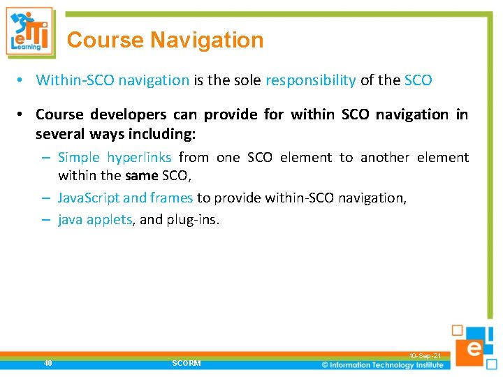 Course Navigation • Within-SCO navigation is the sole responsibility of the SCO • Course