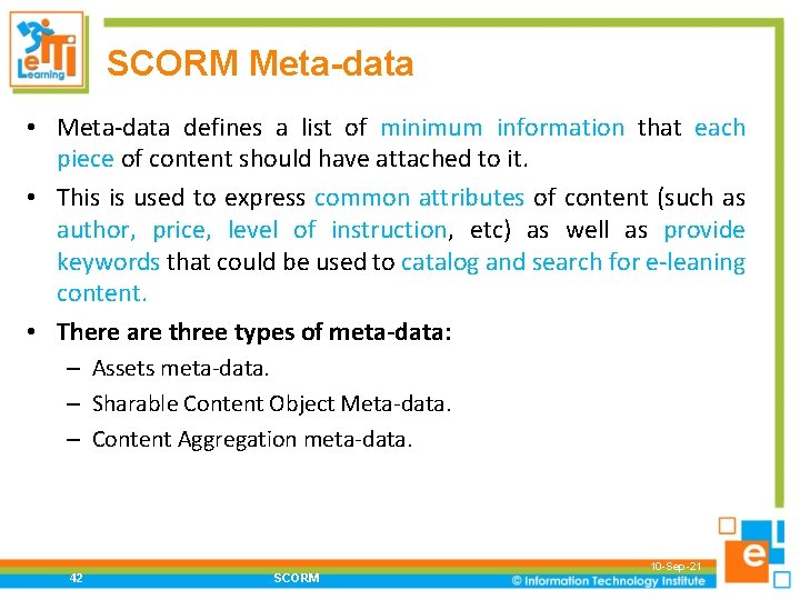 SCORM Meta-data • Meta-data defines a list of minimum information that each piece of