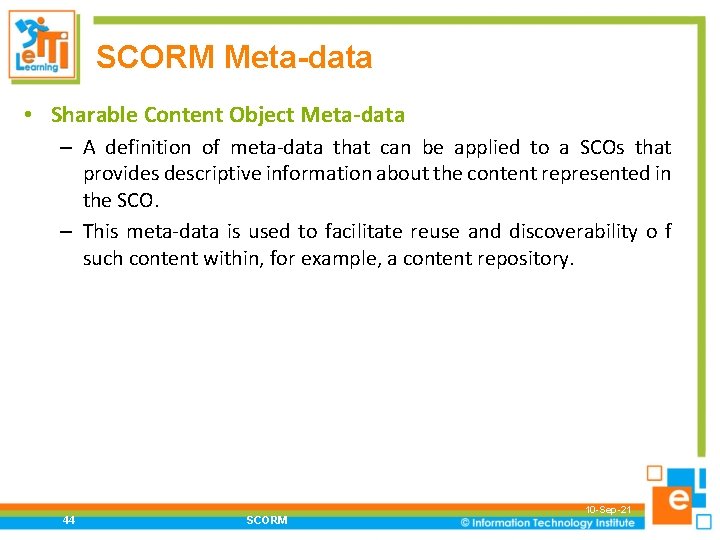 SCORM Meta-data • Sharable Content Object Meta-data – A definition of meta-data that can