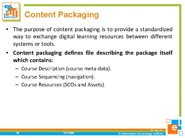 Content Packaging • The purpose of content packaging is to provide a standardized way