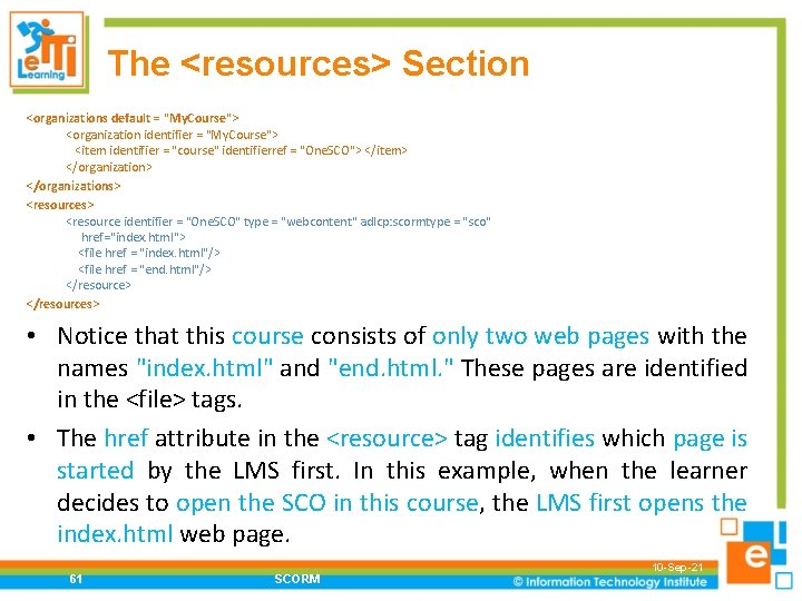 The <resources> Section <organizations default = "My. Course"> <organization identifier = "My. Course"> <item